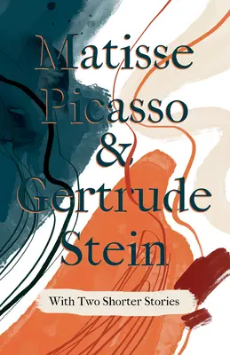 Matisse Picasso & Gertrude Stein - Z dwoma krótszymi opowiadaniami; Ze wstępem Sherwooda Andersona - Matisse Picasso & Gertrude Stein - With Two Shorter Stories;With an Introduction by Sherwood Anderson