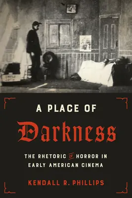 Miejsce ciemności: Retoryka horroru we wczesnym kinie amerykańskim - A Place of Darkness: The Rhetoric of Horror in Early American Cinema