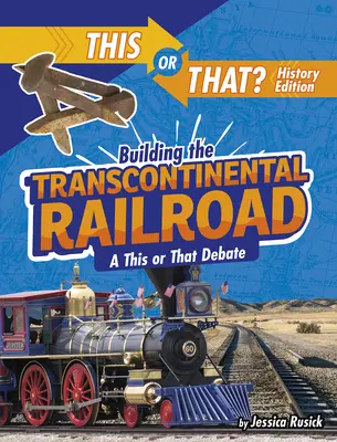 Budowa kolei transkontynentalnej: Debata „To czy tamto - Building the Transcontinental Railroad: A This or That Debate