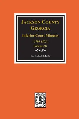 Hrabstwo Jackson, Georgia Protokoły sądu niższej instancji, 1796-1802. (Vol. #1) - Jackson County, Georgia Inferior Court Minutes, 1796-1802. (Vol. #1)