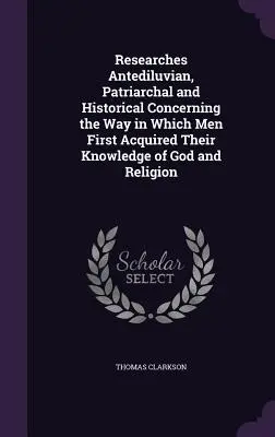 Badania przedpotopowe, patriarchalne i historyczne dotyczące sposobu, w jaki ludzie po raz pierwszy zdobyli wiedzę o Bogu i religii - Researches Antediluvian, Patriarchal and Historical Concerning the Way in Which Men First Acquired Their Knowledge of God and Religion