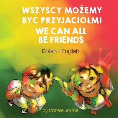 Wszyscy Możemy Być Przyjaciółmi (polsko-angielski): Wszyscy Możemy Być Przyjaciółmi - We Can All Be Friends (Polish-English): Wszyscy MoŻemy ByĆ Przyjacilmi