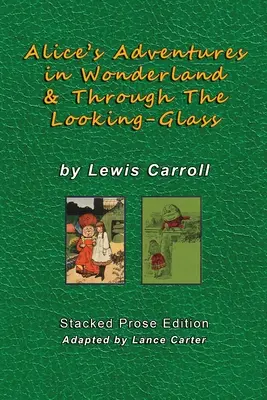 Alice's Adventures In Wonderland and Through The Looking Glass autorstwa Lewisa Carrolla: Stacked Prose Edition - Alice's Adventures In Wonderland and Through The Looking Glass by Lewis Carroll: Stacked Prose Edition