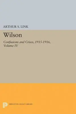 Wilson, tom IV: Zamieszanie i kryzysy, 1915-1916 - Wilson, Volume IV: Confusions and Crises, 1915-1916