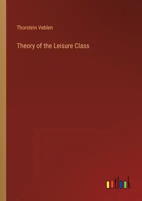 Teoria klasy próżniaczej - Theory of the Leisure Class