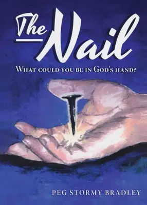 Gwóźdź: Kim mógłbyś być w ręku Boga? - The Nail: What Could You Be In God's Hand?