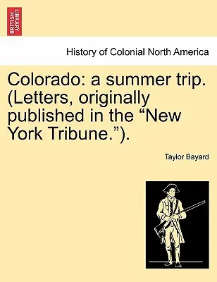 Colorado: A Summer Trip. (Listy, pierwotnie opublikowane w New York Tribune). - Colorado: A Summer Trip. (Letters, Originally Published in the New York Tribune.).