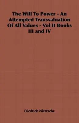 Wola mocy - próba przewartościowania wszystkich wartości - tom II, księgi III i IV - The Will to Power - An Attempted Transvaluation of All Values - Vol II Books III and IV