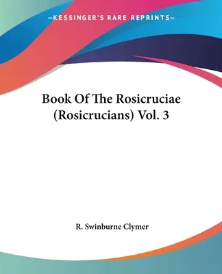 Księga Różokrzyżowców, tom 3 - Book Of The Rosicruciae (Rosicrucians) Vol. 3