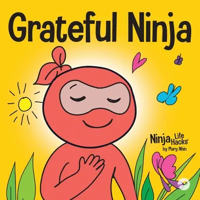 Wdzięczny ninja: książka dla dzieci o kultywowaniu postawy wdzięczności i dobrych manier - Grateful Ninja: A Children's Book About Cultivating an Attitude of Gratitude and Good Manners