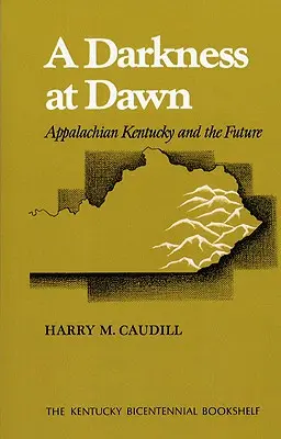 Ciemność o świcie: Appalachy Kentucky i przyszłość - A Darkness at Dawn: Appalachian Kentucky and the Future