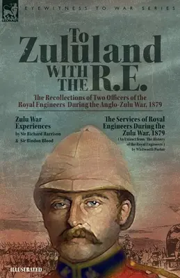 Do Zululandu z R.E. - wspomnienia dwóch oficerów Królewskich Inżynierów podczas wojny angielsko-zuluskiej w 1879 r. - To Zululand with the R.E. - The Recollections of Two Officers of the Royal Engineers During the Anglo-Zulu War, 1879