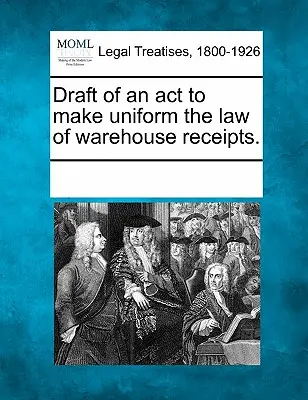 Projekt ustawy ujednolicającej prawo dotyczące kwitów magazynowych. - Draft of an ACT to Make Uniform the Law of Warehouse Receipts.