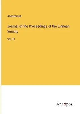 Journal of the Proceedings of the Linnean Society: Vol. III
