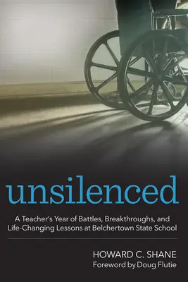 Unsilenced: Nauczycielski rok bitew, przełomów i zmieniających życie lekcji w Belchertown State School - Unsilenced: A Teacher's Year of Battles, Breakthroughs, and Life-Changing Lessons at Belchertown State School
