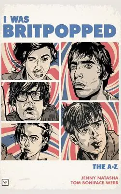 I Was Britpopped: The A-Z of Britpop