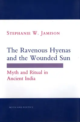 Żarłoczne hieny i zranione słońce: Mit i rytuał w starożytnych Indiach - The Ravenous Hyenas and the Wounded Sun: Myth and Ritual in Ancient India