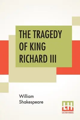 Tragedia króla Ryszarda III: z lądowaniem hrabiego Richmond i bitwą na polu Bosworth - The Tragedy Of King Richard III: With The Landing Of Earl Richmond, And The Battle At Bosworth Field