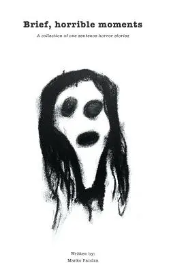 Krótkie, straszne chwile: Zbiór jednozdaniowych opowieści grozy - Brief, horrible moments: A collection of one sentence horror stories