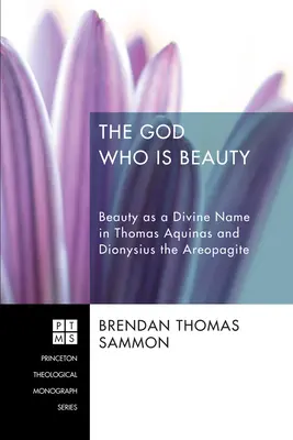 Bóg, który jest pięknem: Piękno jako boskie imię u Tomasza z Akwinu i Dionizego Areopagity - The God Who Is Beauty: Beauty as a Divine Name in Thomas Aquinas and Dionysius the Areopagite