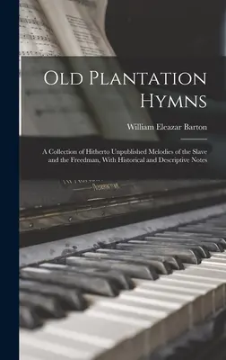 Old Plantation Hymns; a Collection of Hitherto Unpublished Melodies of the Slave and the Freedman, With Historical and Descriptive Notes (Stare hymny plantacyjne; zbiór dotychczas niepublikowanych melodii niewolników i ludzi wolnych, z uwagami historycznymi i opisowymi) - Old Plantation Hymns; a Collection of Hitherto Unpublished Melodies of the Slave and the Freedman, With Historical and Descriptive Notes