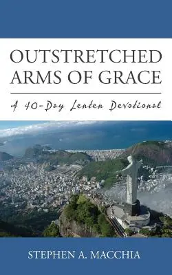 Wyciągnięte ramiona łaski: 40-dniowe nabożeństwo wielkopostne - Outstretched Arms of Grace: A 40-Day Lenten Devotional