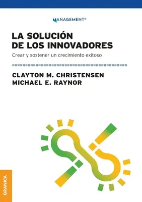 La Solucin de los innovadores: Stwórz i wspieraj swój rozwój - La Solucin de los innovadores: Crear Y Sostener Un Crecimiento Exitoso