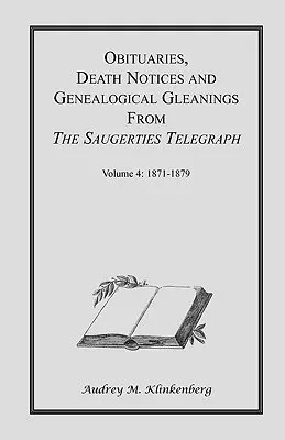 Nekrologi, zawiadomienia o zgonach i informacje genealogiczne z Saugerties Telegraph: Tom 4 1871-1879 - Obituaries, Death Notices & Genealogical Gleanings from the Saugerties Telegraph: Volume 4 1871-1879