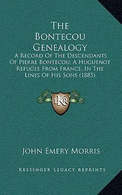 Genealogia Bontecou: Zapis potomków Pierre'a Bontecou, hugenockiego uchodźcy z Francji, w liniach jego synów - The Bontecou Genealogy: A Record of the Descendants of Pierre Bontecou, a Huguenot Refugee from France, in the Lines of His Sons