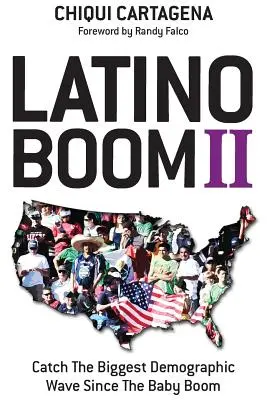 Latino Boom II: Złap największą falę demograficzną od czasów wyżu demograficznego - Latino Boom II: Catch the Biggest Demographic Wave Since the Baby Boom