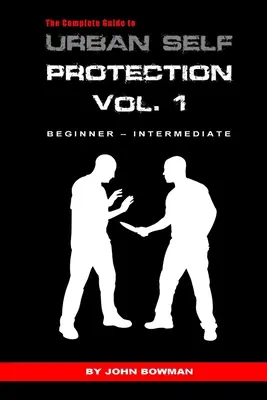 Kompletny przewodnik po miejskiej samoobronie: Tom 1 - The Complete Guide to Urban Self Protection: Volume 1