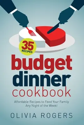 Budżetowa książka kucharska (wydanie 2): 35 niedrogich przepisów, aby nakarmić rodzinę w każdy wieczór tygodnia! - Budget Dinner Cookbook (2nd Edition): 35 Affordable Recipes to Feed Your Family Any Night of the Week!