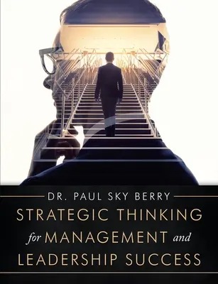 Myślenie strategiczne dla sukcesu w zarządzaniu i przywództwie - Strategic Thinking for Management and Leadership Success