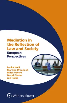 Mediacja w refleksji nad prawem i społeczeństwem: Perspektywy europejskie - Mediation in the Reflection of Law and Society: European Perspectives