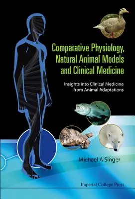 Fizjologia porównawcza, naturalne modele zwierzęce i medycyna kliniczna: Wgląd w medycynę kliniczną na podstawie adaptacji zwierząt - Comparative Physiology, Natural Animal Models and Clinical Medicine: Insights Into Clinical Medicine from Animal Adaptations