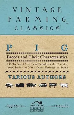 Rasy świń i ich charakterystyka - zbiór artykułów na temat Berkshires, Cheshire, Jersey Reds i wielu innych odmian świń - Pig Breeds and Their Characteristics - A Collection of Articles on Berkshires, the Cheshire, Jersey Reds and Many Other Varieties of Swine