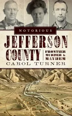 Osławione hrabstwo Jefferson: Frontier Murder & Mayhem - Notorious Jefferson County: Frontier Murder & Mayhem