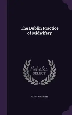 Dublińska praktyka położnictwa - The Dublin Practice of Midwifery