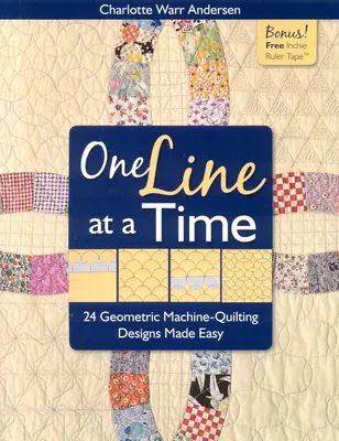 One Line at a Time: 24 Geometric Machine-Quilting Designs Made Easy [With Inchie Ruler Tape] [Z taśmą centymetrową] - One Line at a Time: 24 Geometric Machine-Quilting Designs Made Easy [With Inchie Ruler Tape] [With Inchie Ruler Tape]