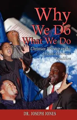 Dlaczego robimy to, co robimy: Kult chrześcijański w tradycji afroamerykańskiej - Why We Do What We Do: Christian Worship in the African American Tradition