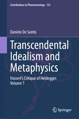 Transcendentalny idealizm i metafizyka: Husserla krytyka Heideggera. Tom 1 - Transcendental Idealism and Metaphysics: Husserl's Critique of Heidegger. Volume 1