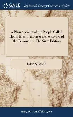 Prosty opis ludzi zwanych metodystami. W liście do wielebnego pana Perroneta. ... Szóste wydanie - A Plain Account of the People Called Methodists. In a Letter to the Reverend Mr. Perronet. ... The Sixth Edition