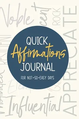 Dziennik szybkich afirmacji: Na niełatwe dni - Quick Affirmations Journal: For Not-So-Easy Days