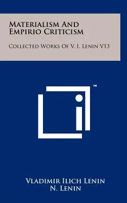 Materializm i krytyka empiryczna: Dzieła zebrane W. I. Lenina V13 - Materialism And Empirio Criticism: Collected Works Of V. I. Lenin V13