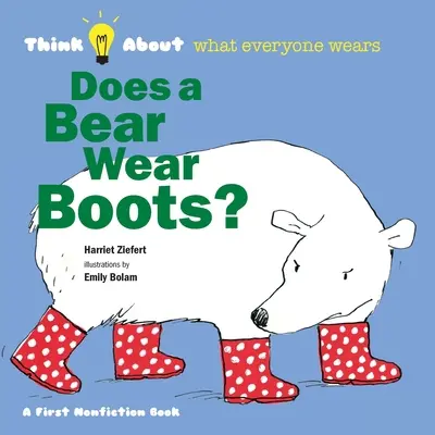 Czy niedźwiedź nosi buty? Pomyśl o tym, co wszyscy noszą - Does a Bear Wear Boots?: Think About What Everyone Wears