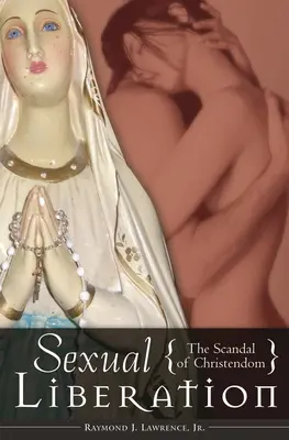 Wyzwolenie seksualne: Skandal chrześcijaństwa - Sexual Liberation: The Scandal of Christendom