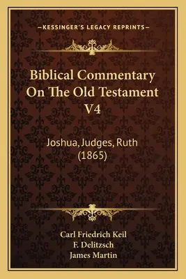 Komentarz biblijny do Starego Testamentu V4: Jozue, Sędziowie, Rut (1865) - Biblical Commentary On The Old Testament V4: Joshua, Judges, Ruth (1865)