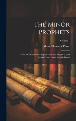 Prorocy Mniejsi: Z komentarzem, objaśniającym i praktycznym oraz wprowadzeniem do kilku książek; Tom 1 - The Minor Prophets: With a Commentary, Explanatory and Practical, and Introductions to the Several Books; Volume 1