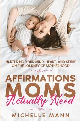 Afirmacje, których mamy naprawdę potrzebują: Pielęgnowanie umysłu, serca i ducha w podróży macierzyństwa - Affirmations Moms Actually Need: Nurturing Your Mind, Heart, and Spirit on the Journey of Motherhood