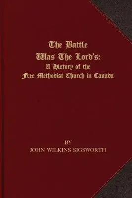 Bitwa należała do Pana: Historia Wolnego Kościoła Metodystycznego w Kanadzie - The Battle Was The Lord's: A History of the Free Methodist Church in Canada